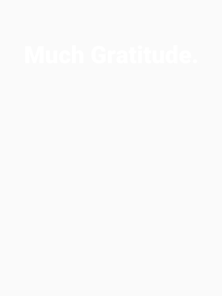Much Gratitude. by Text-based T-Shirts and Gifts