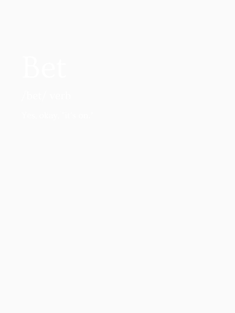 "Bet" Slang/Lingo Clothing by yololifestyle