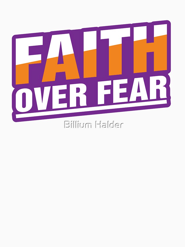 Faith Over Fear T-shirt and sticker by Billium Halder