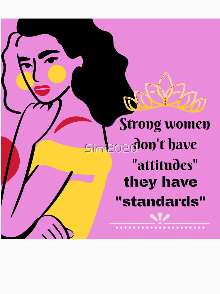 "Strong women have standards not attitude" by Simi2020