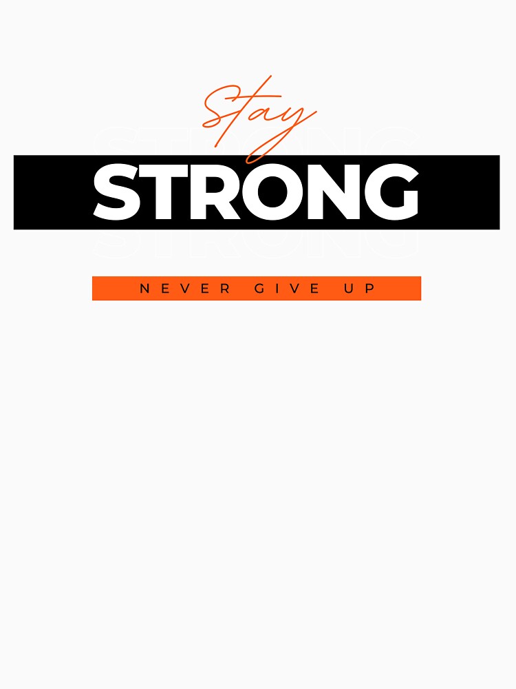 STAY STRONG - NIVER GIVE UP by ArTo-Wear