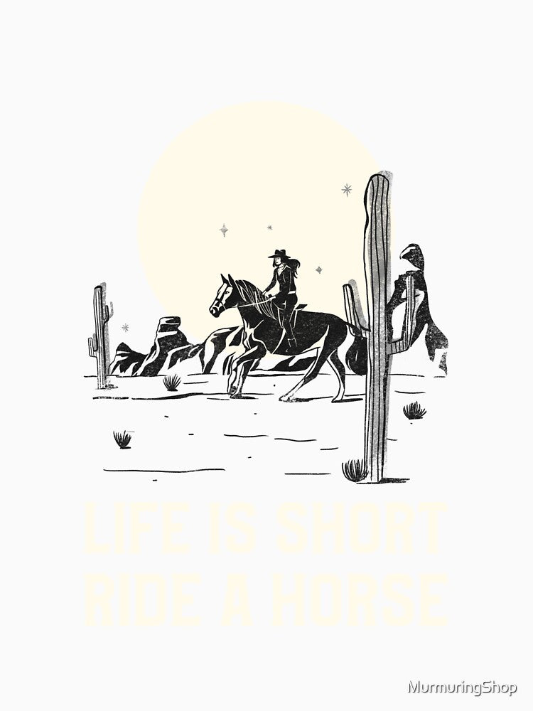 LIFE IS SHORT RIDE A HORSE by MurmuringShop