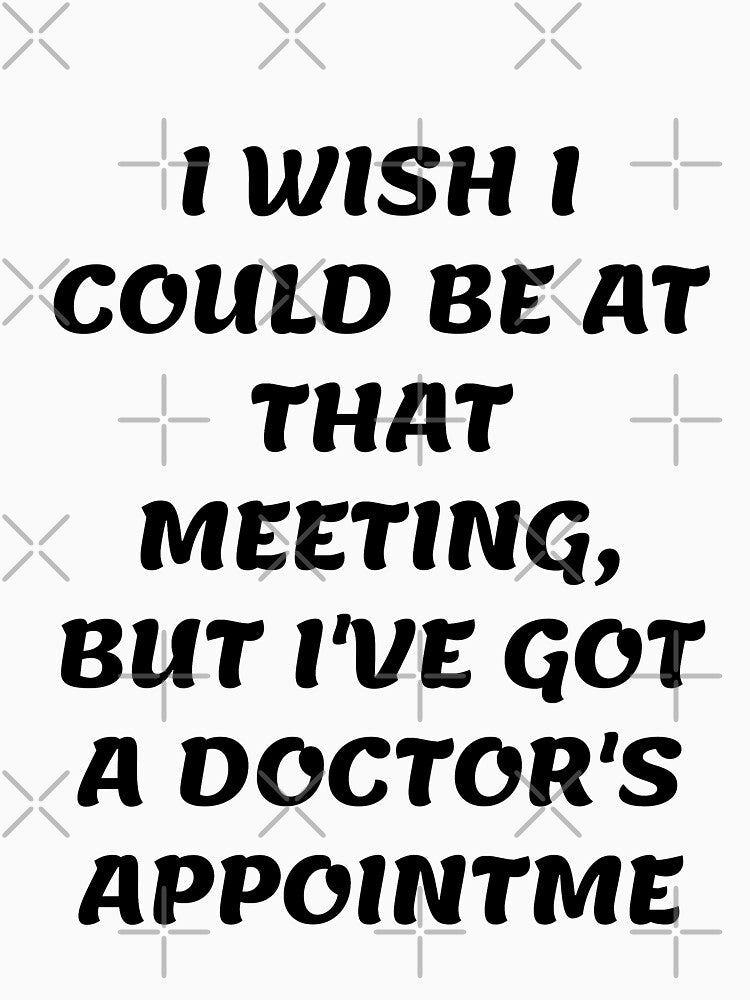 White lie party - I wish I could be at that meeting, but I've got a doctor's appointment by amrmab