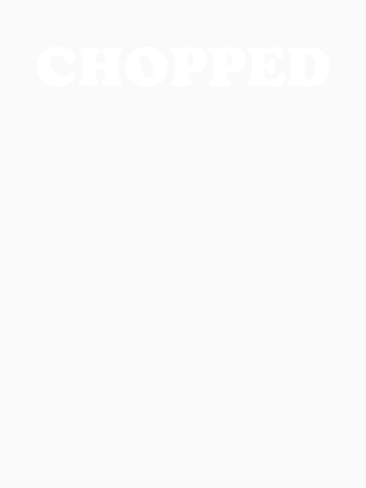 CHOPPED by wellcursedgoods