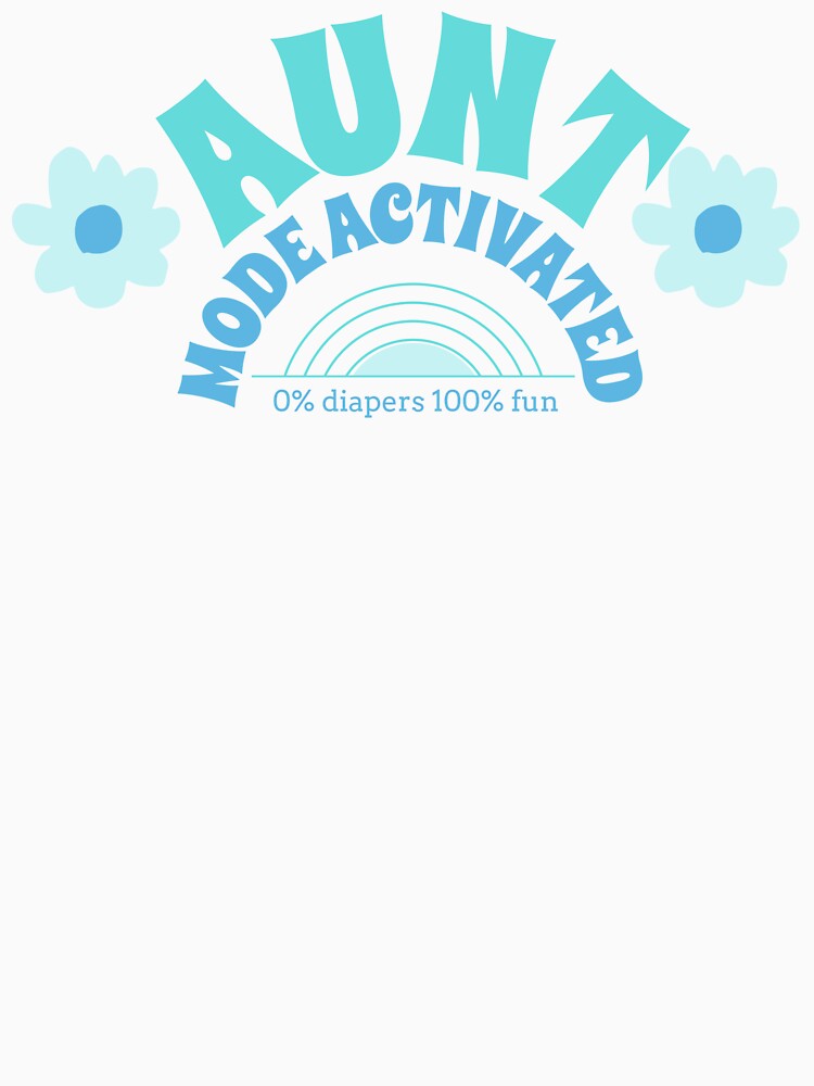 Aunt Mode Activated 0% diapers 100% fun by AJ Studios