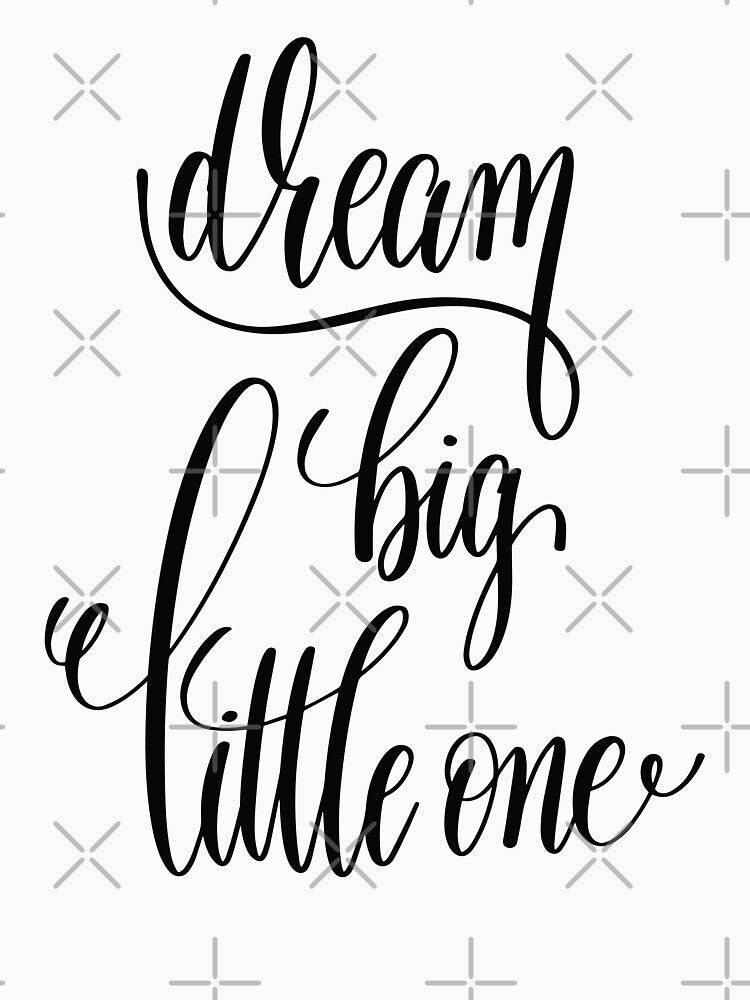 Dream Big Little One Inspirational Quotes by ProjectX23