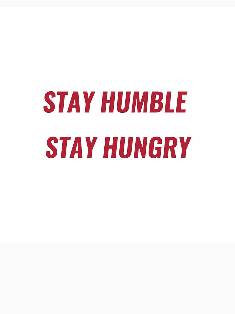 STAY HUMBLE STAY HUNGRY – Motivational Tee | Uncle Jichuan by Uncle-Jichuan