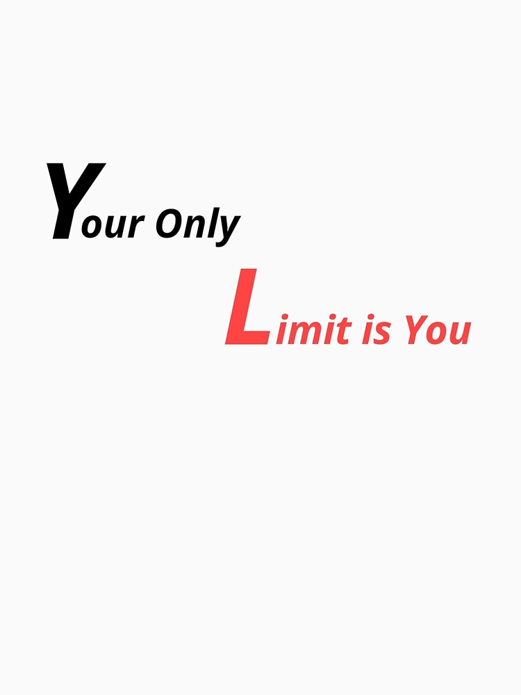 Your Only Limit Is You – Motivational Quote T-Shirt by E_Rise
