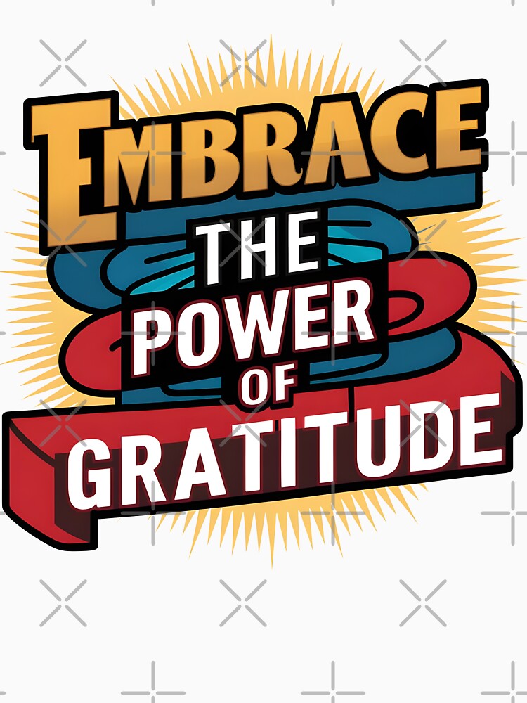 Embrace the Power of Gratitude T-Shirt by iwcus