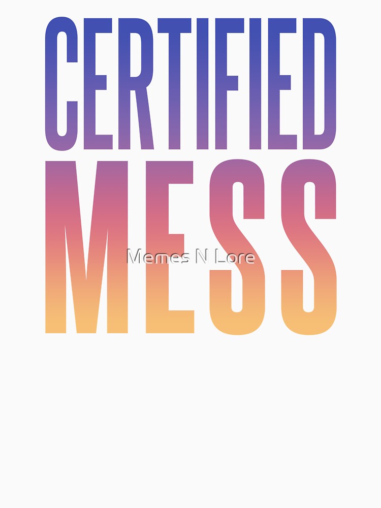 Certified Mess, Sunset Gradient Funny Quotes by Memes N Lore