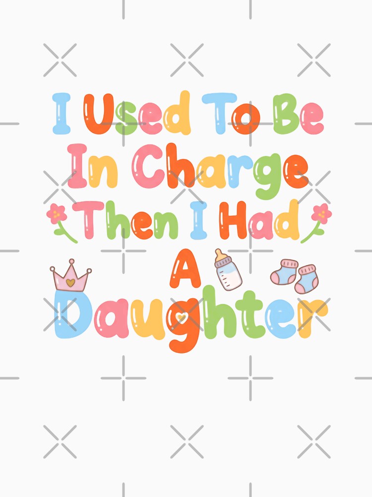 I Used To Be In Charge Then I Had A Daughter Funny Parenthood Mom Dad Gift by JonesFlora2025