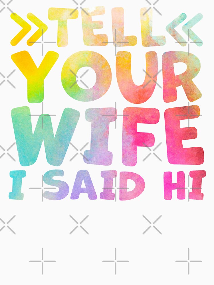 Tell your wife i said hi funny wife humor by gunaone-design
