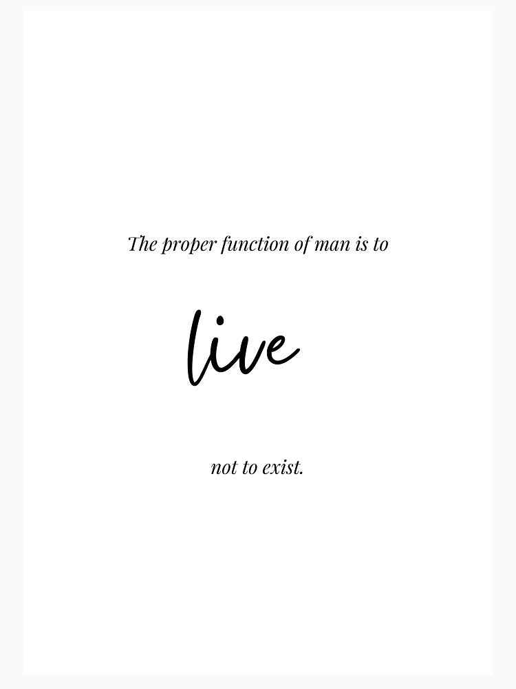 Inspirational poster - The proper function of man is to live, not to exist by Northstone