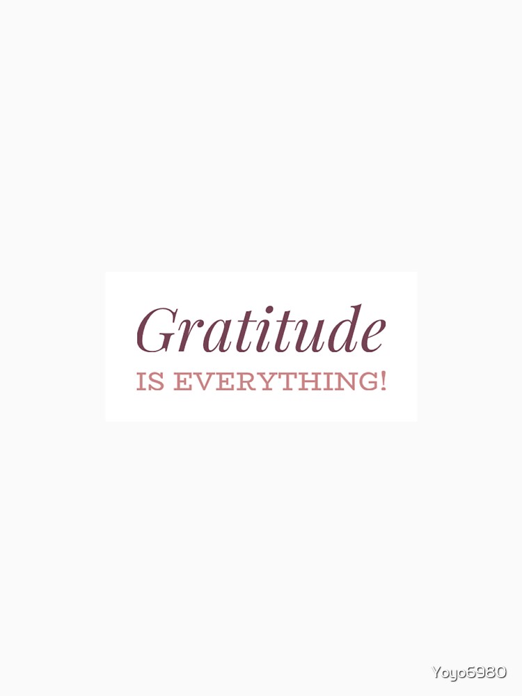 Gratitude is Everything by Yoyo6980