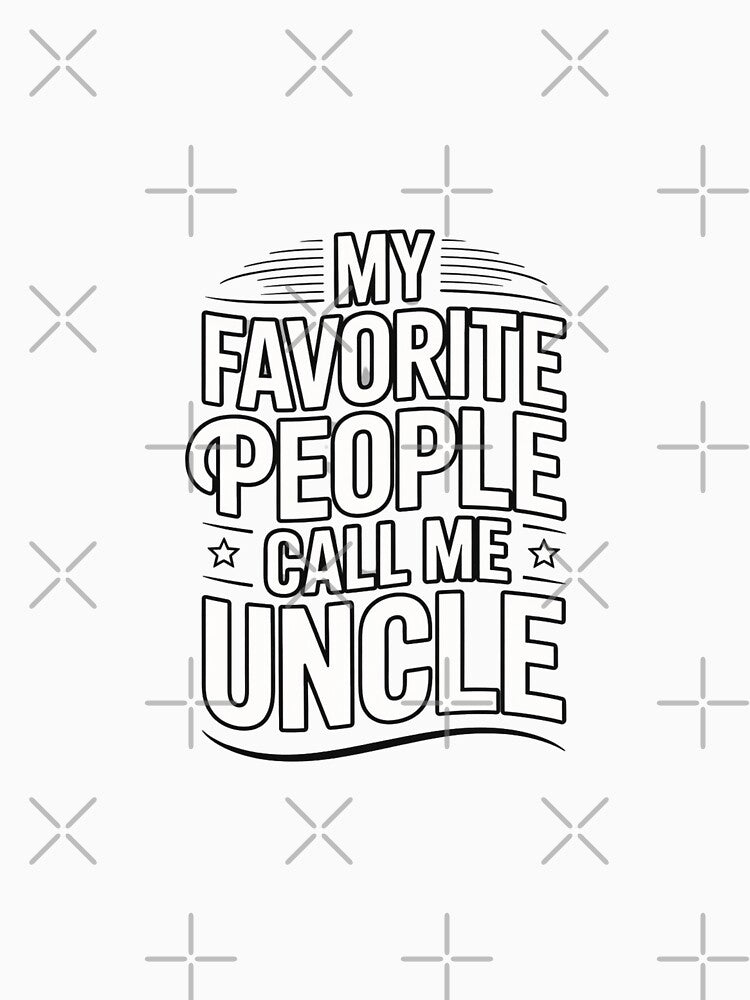 My Favorite People Call Me Uncle – Funny Proud Uncle Quote by w66aboo