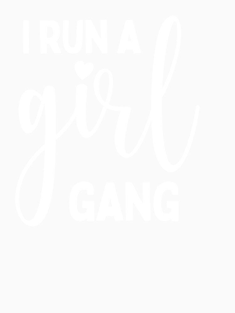 I Run A Girl Gang by FuntasticDez