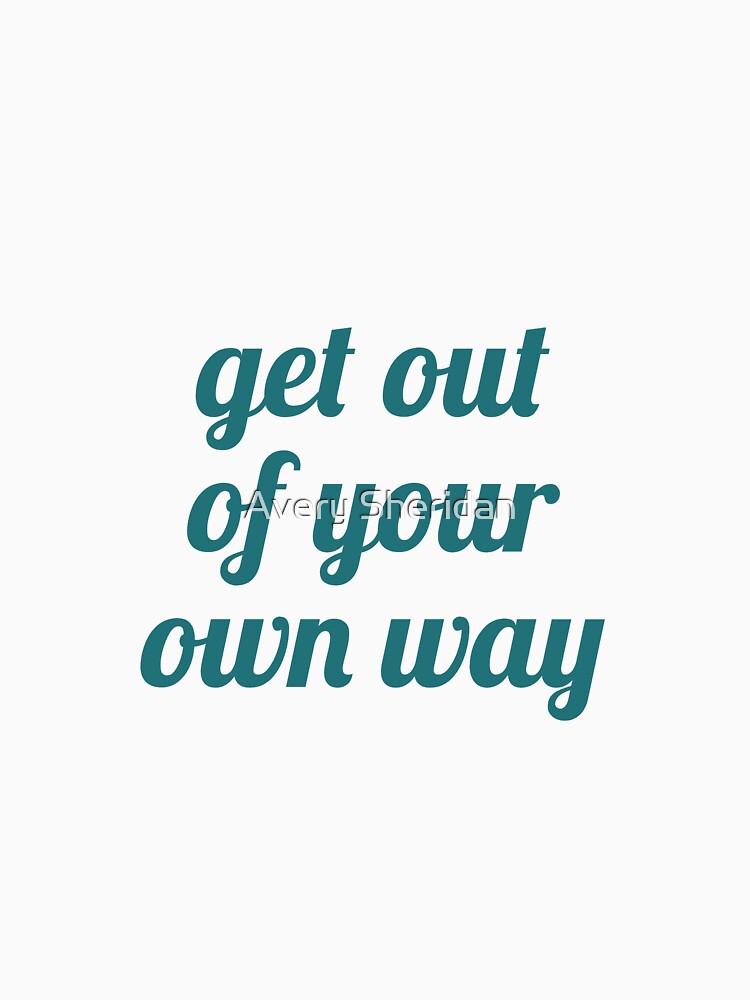 GET OUT OF YOUR OWN WAY by Avery Sheridan