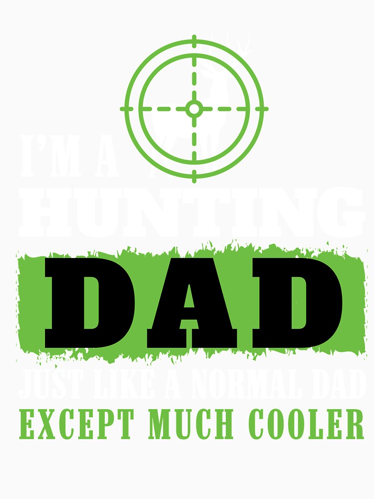 Hunting Dad Funny Tshirt for Father on Birthday, Christmas by chihai