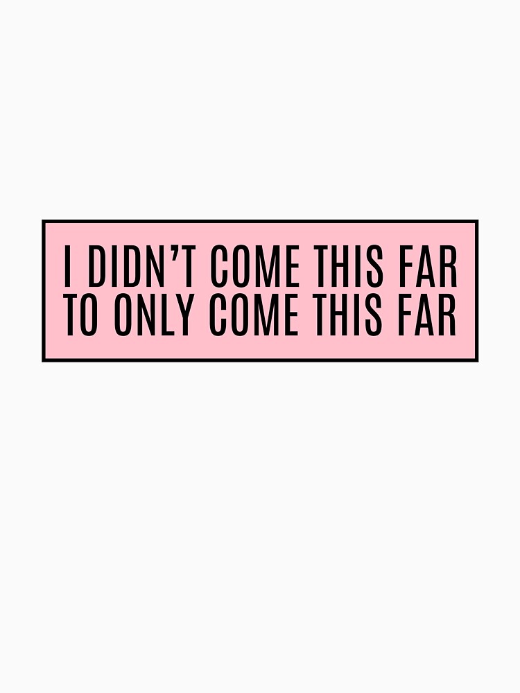I didn't come this far To only come this far by CharmStudio
