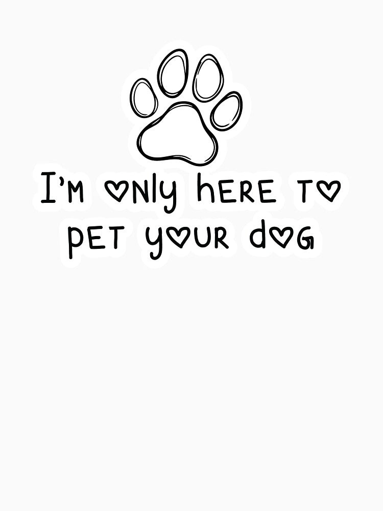 I'm only here to pet your dog by Ramblinggoats
