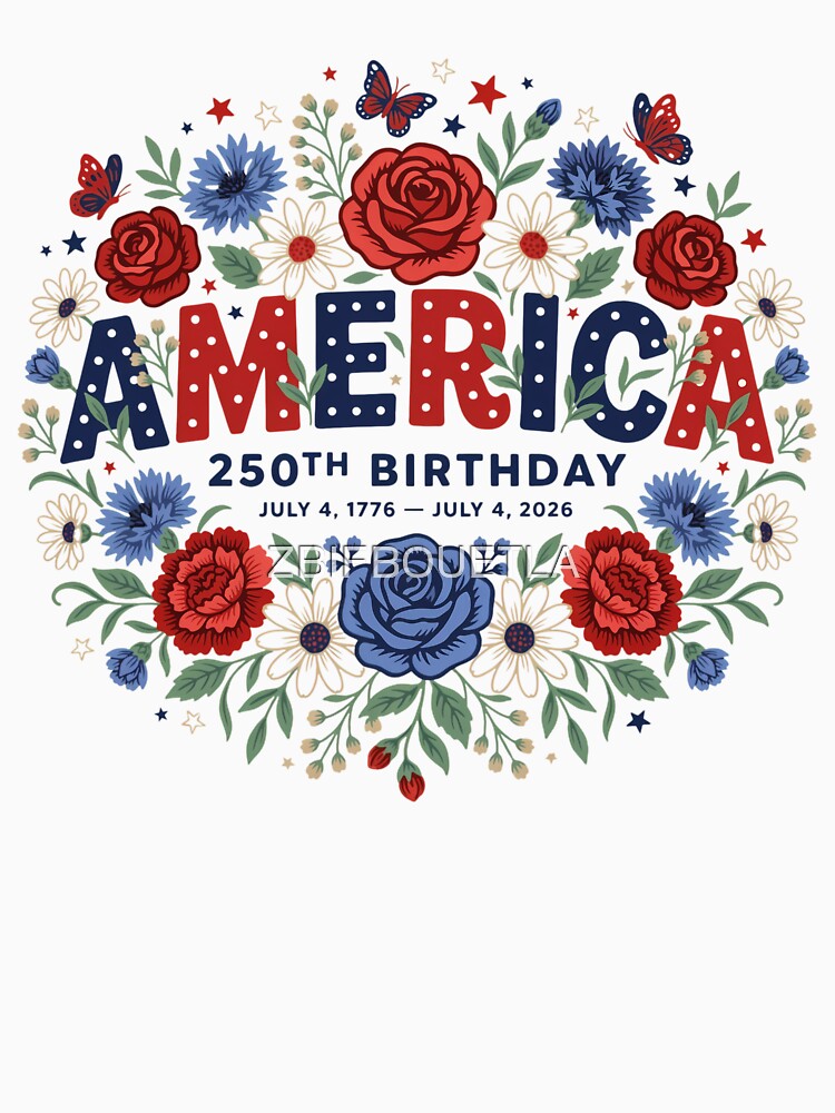 America 250th Birthday Floral Patriotic Celebration July 4 1776–2026 by ZBIFBOUETLA
