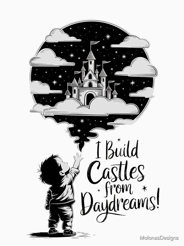 I Build Castles from Daydreams - Imaginative Kids Design by MolonasDesigns