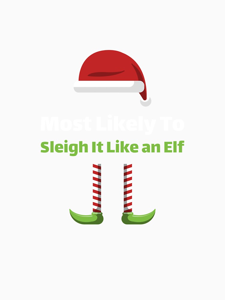 Most Likely to Sleigh it Like an Elf by ArtitudePrintLb