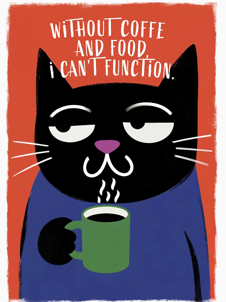 Without Coffee and Food I Can’t Function – Grumpy Black Cat Coffee Illustration by emilianaka