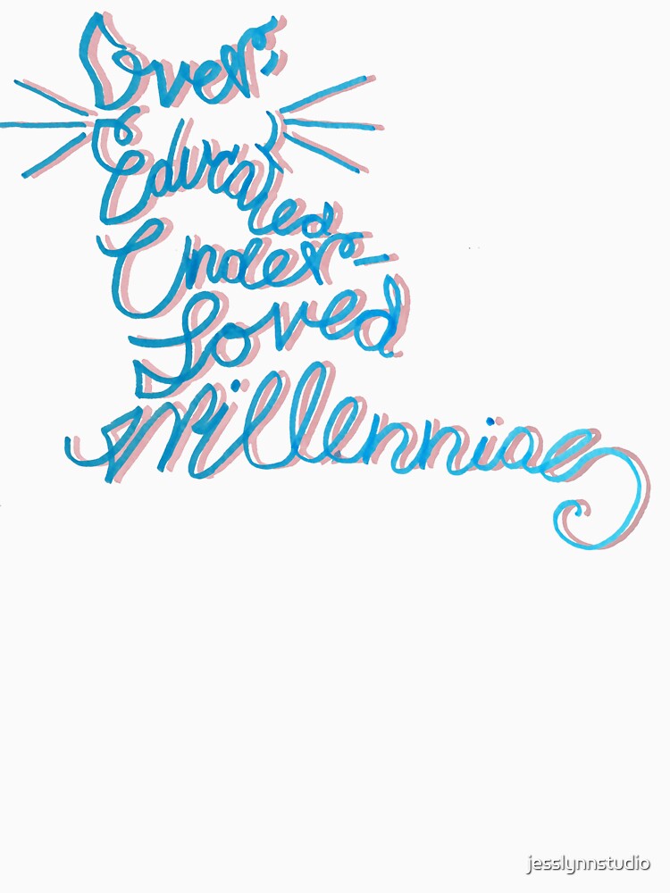 Over-Educated Under-Loved Millennial by jesslynnstudio