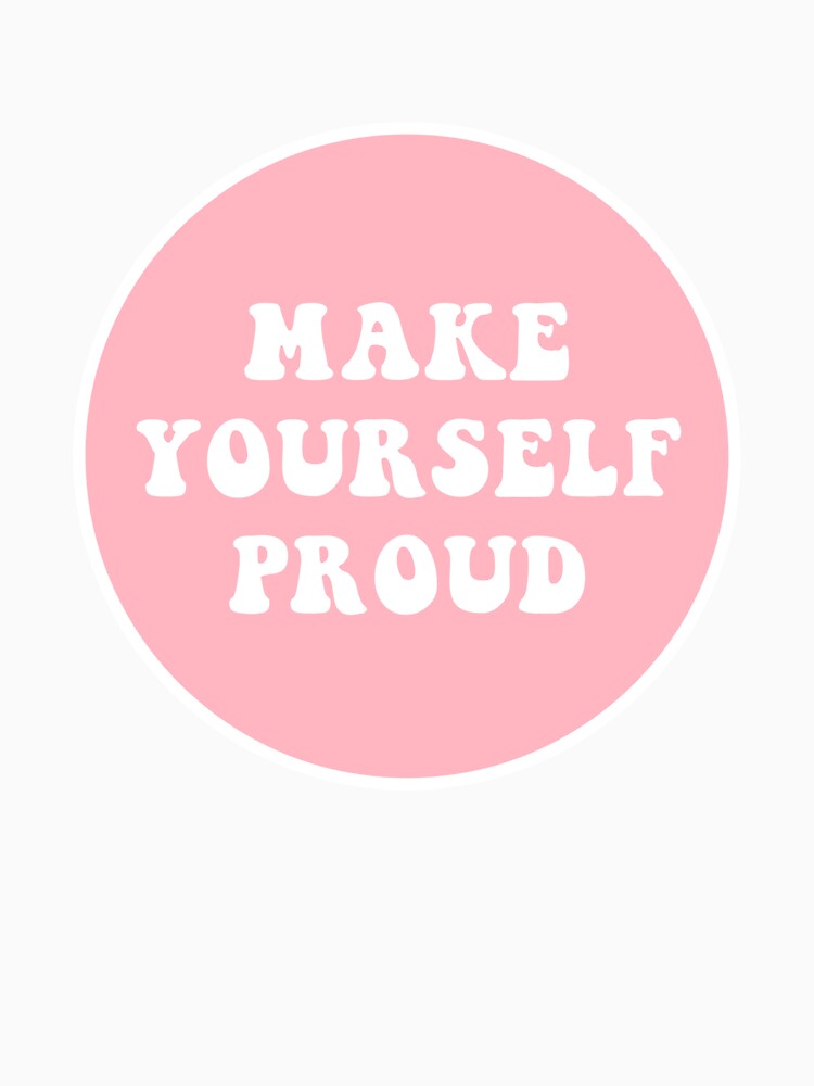 Make Yourself Proud by CharmStudio