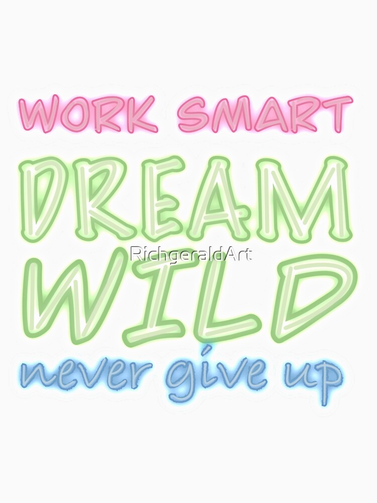 Work Smart Dream Wild Never Give Up by RichgeraldArt
