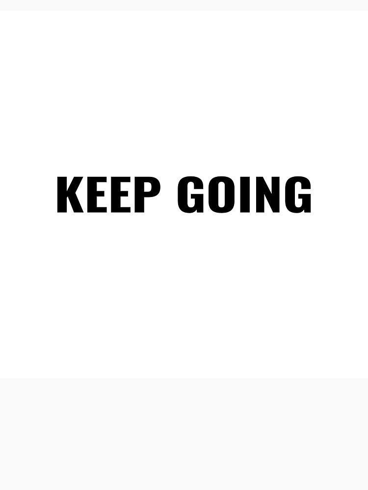 Keep Going T-Shirt – Motivational Tee | Uncle Jichuan by Uncle-Jichuan