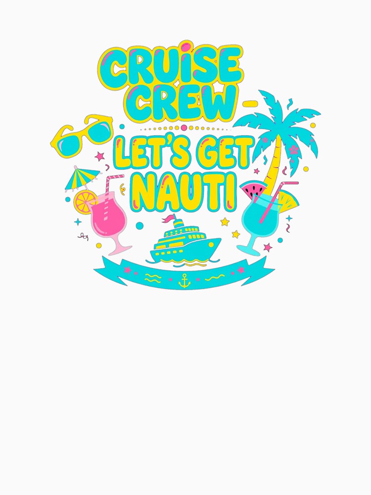 Cruise Crew Let's Get Nauti Matching Cruise Group Funny Cruise Squad by Yellowriversss
