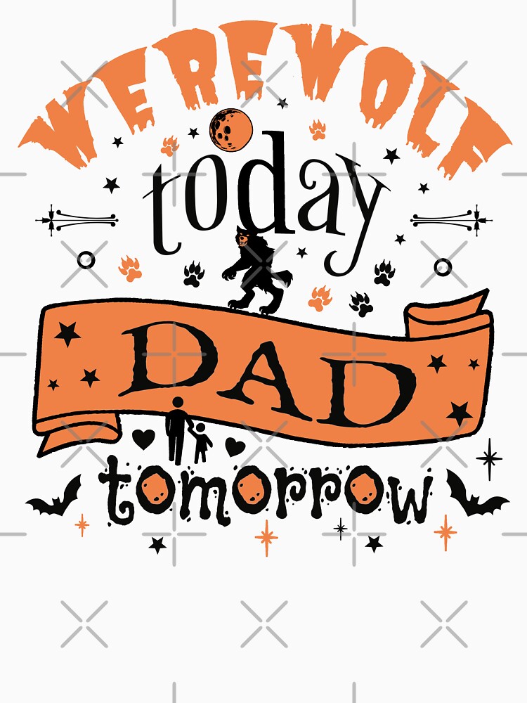 Cool Werewolf Today Dad Tomorrow, Fun Design For All Dads On Halloween by TrulyEpoque