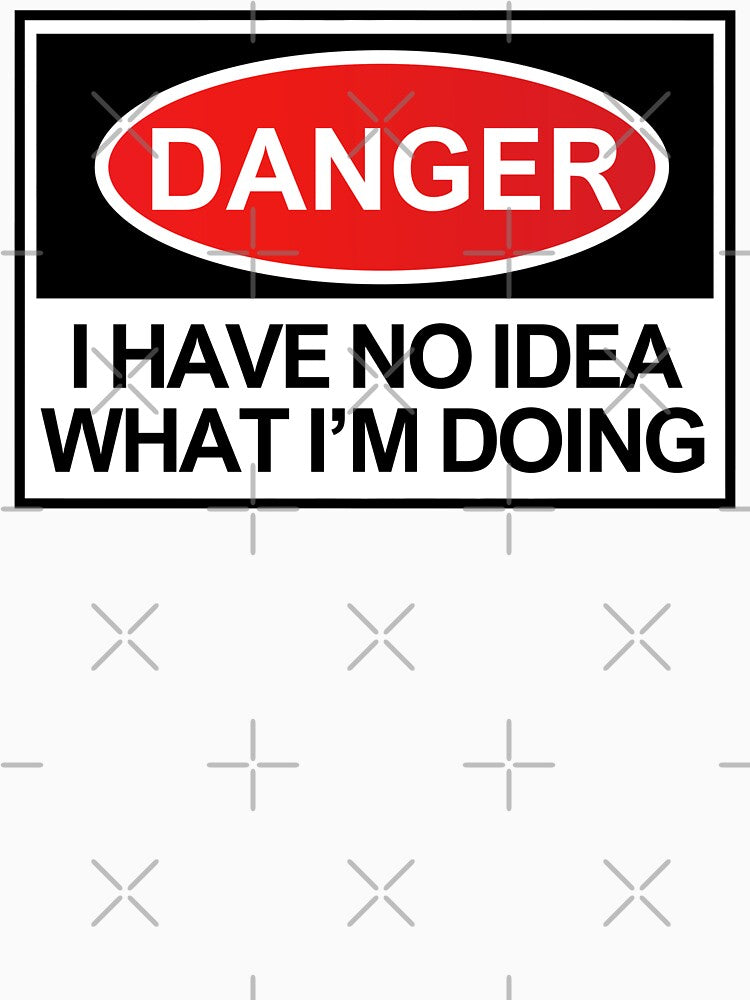 Danger I Have No Idea What I'm Doing by OurGirlGertie