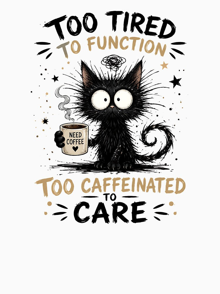 Too Tired To Function Too Caffeinated To Care - Black Cat by Jaideep Walia