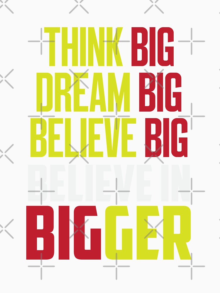 Think Big Dream Big Dream Big Believe Big by IAmTailorMade77