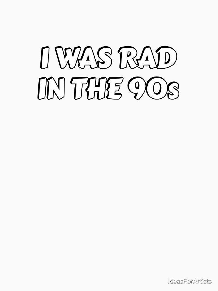 Millennial Nostalgia - I Was Rad in The 90s by Inspirationmotivation
