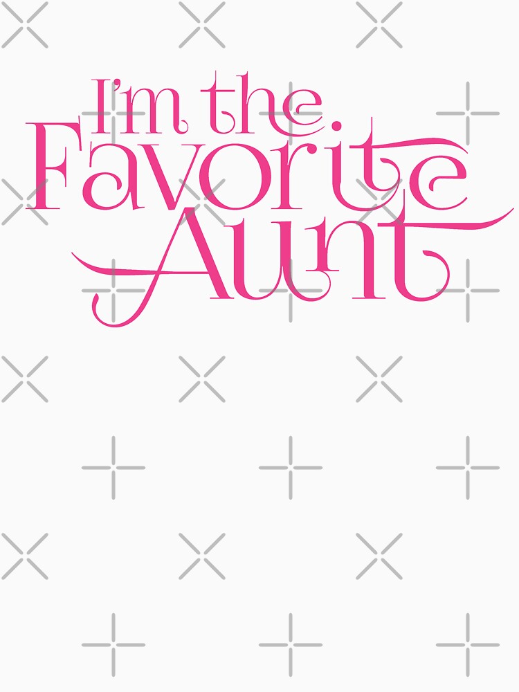 I'm the Favorite Aunt by creativecaveman