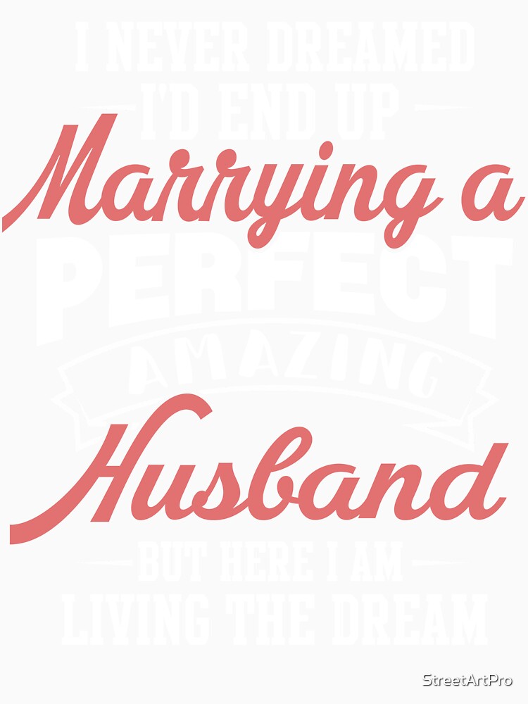 I Never Dreamed I’d End Up Marrying A Amazing Husband shirt by StreetArtPro