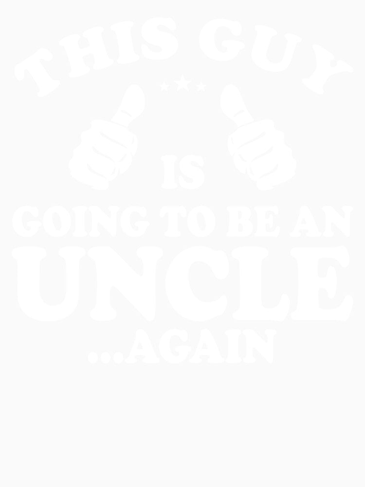 This Guy Is Going To Be An Uncle Again: Funny Gift For A New Uncle - Uncle To Be by Adexyl