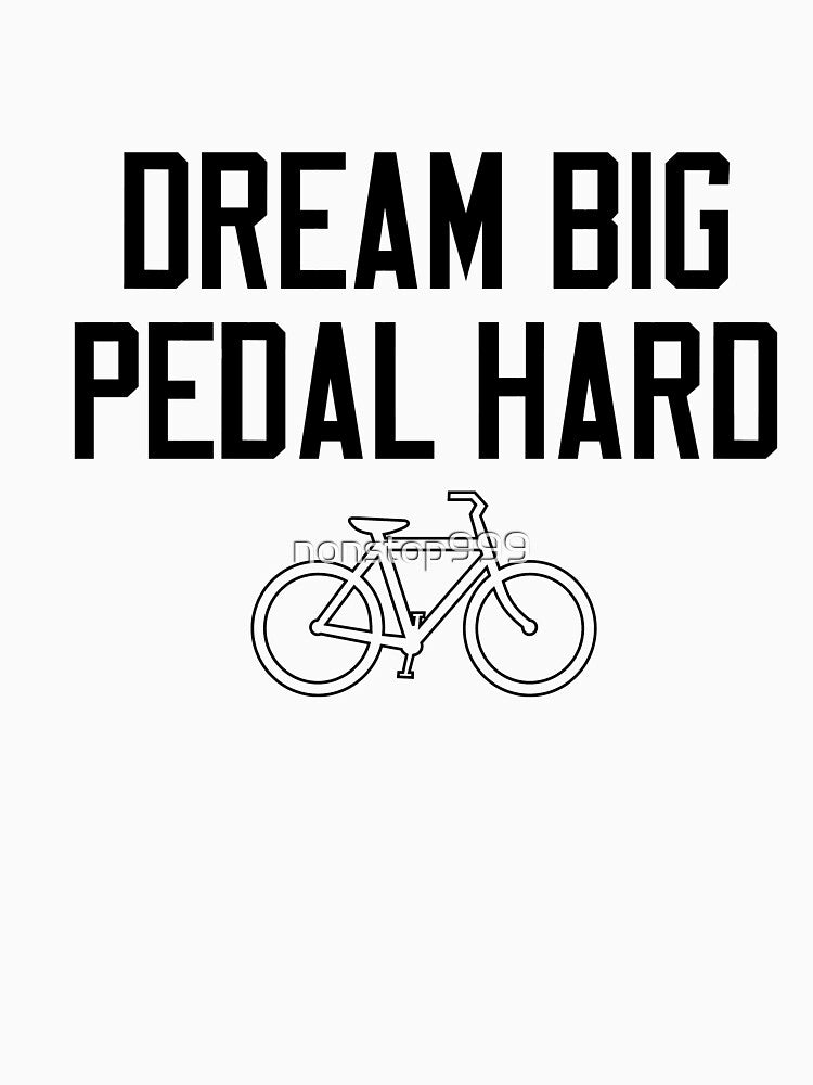 Dream Big Pedal Hard by nonstop999