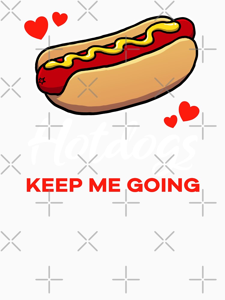Hotdogs keep me going saying by jonmlam