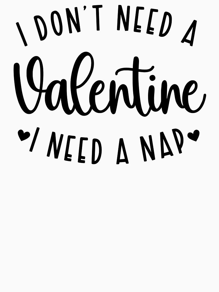 Funny Valentines T-Shirt I Need A Nap by SAFORDO