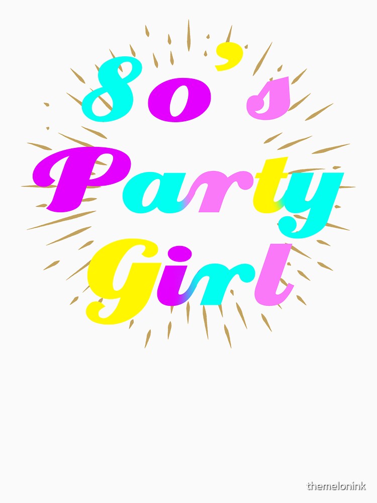 Party like it's 1985! - 80's Party Girl by themelonink