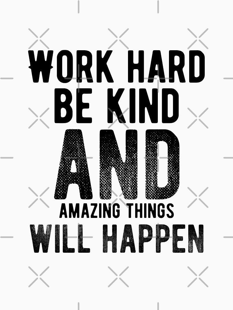 Work Hard Be Kind And Amazing Things Will Happen Motivational Quotes Saying Inspirational Thoughts by avinigav