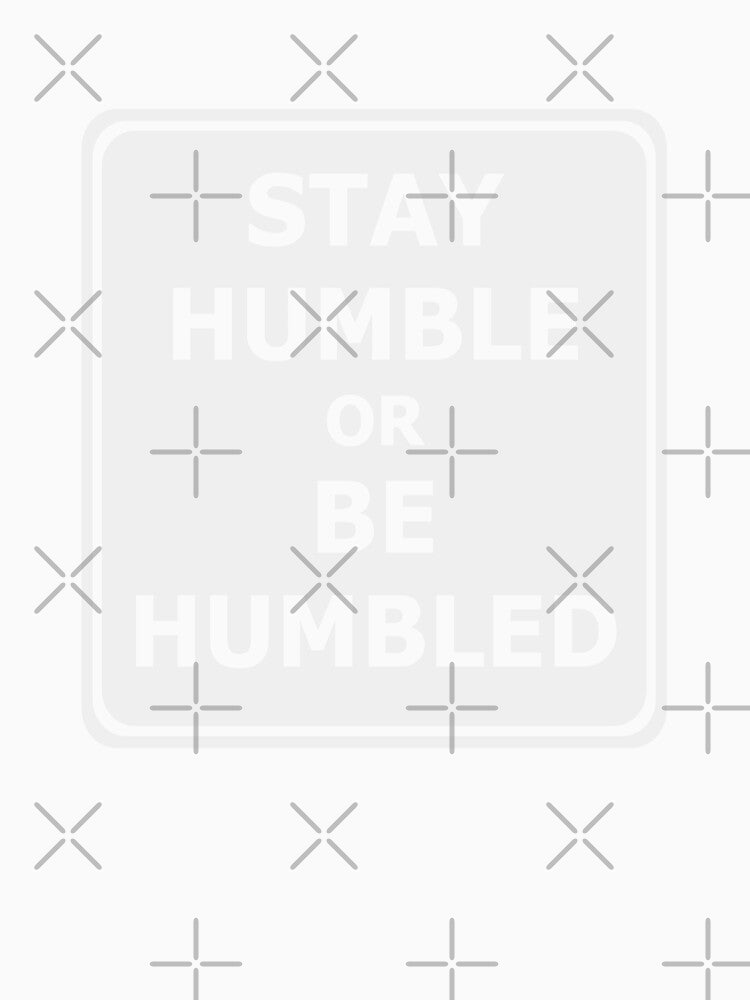 Stay Humble by GCHDesignsUK