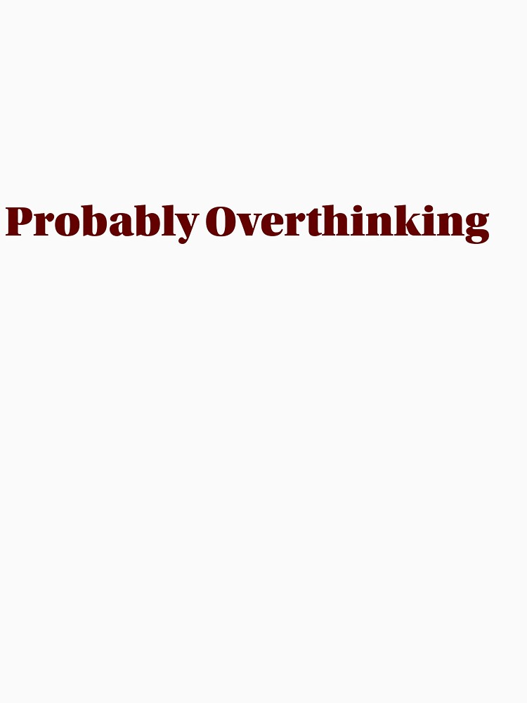 Probably Overthinking by cchickennugget
