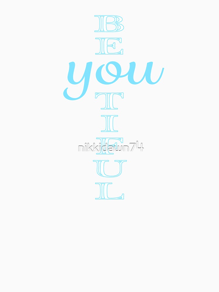 BE-YOU-TIFUL Beautiful Inspirational Graphic design by nikkidawn74