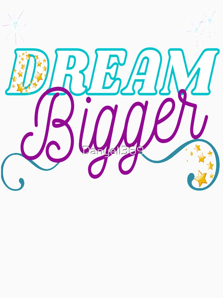 Dream Bigger by Danyell369